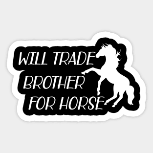 Horse - Will trade brother for horse w Sticker